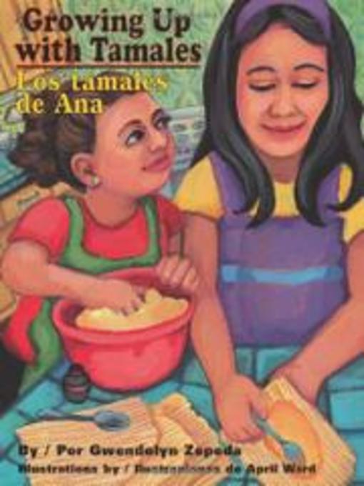 Title details for Growing up with Tamales/Los tamales de Ana by Gwendolyn Zepeda - Available